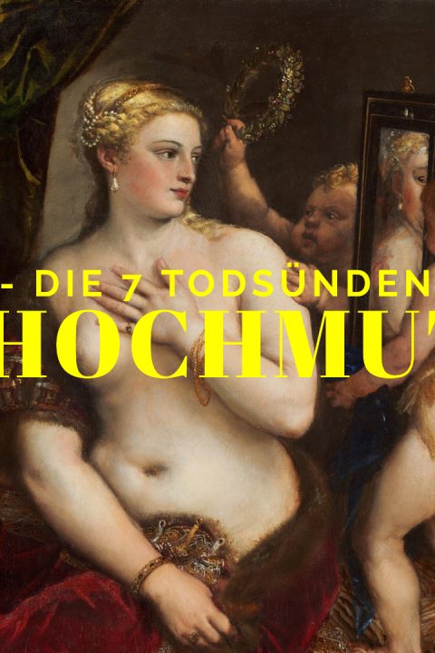 36 – Die sieben Todsünden – Hochmut