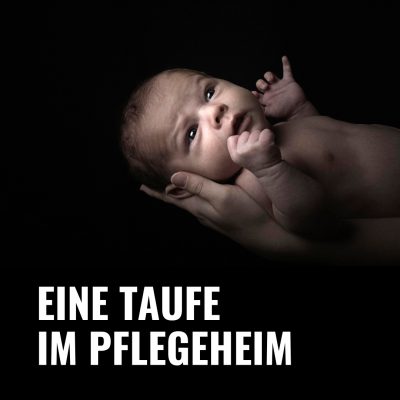 Folge 48  „Taufe im Pflegeheim“