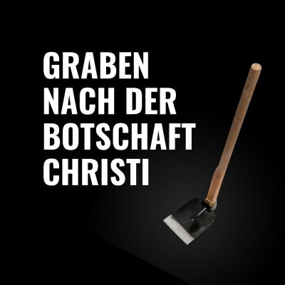 Folge 58 Graben nach der Botschaft Christi