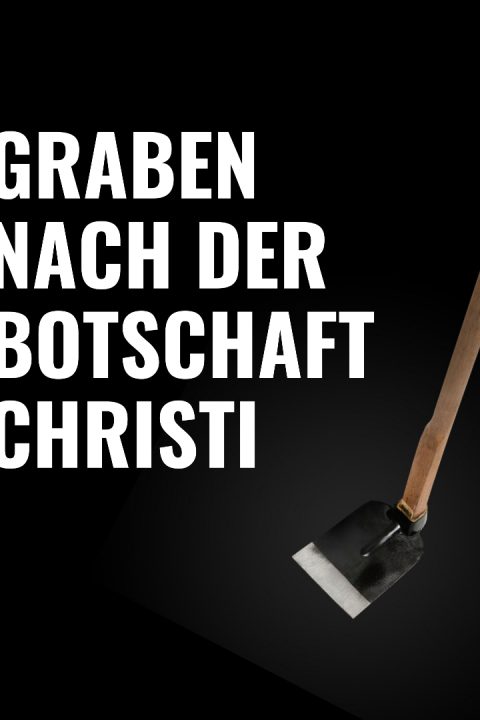 Folge 58 Graben nach der Botschaft Christi